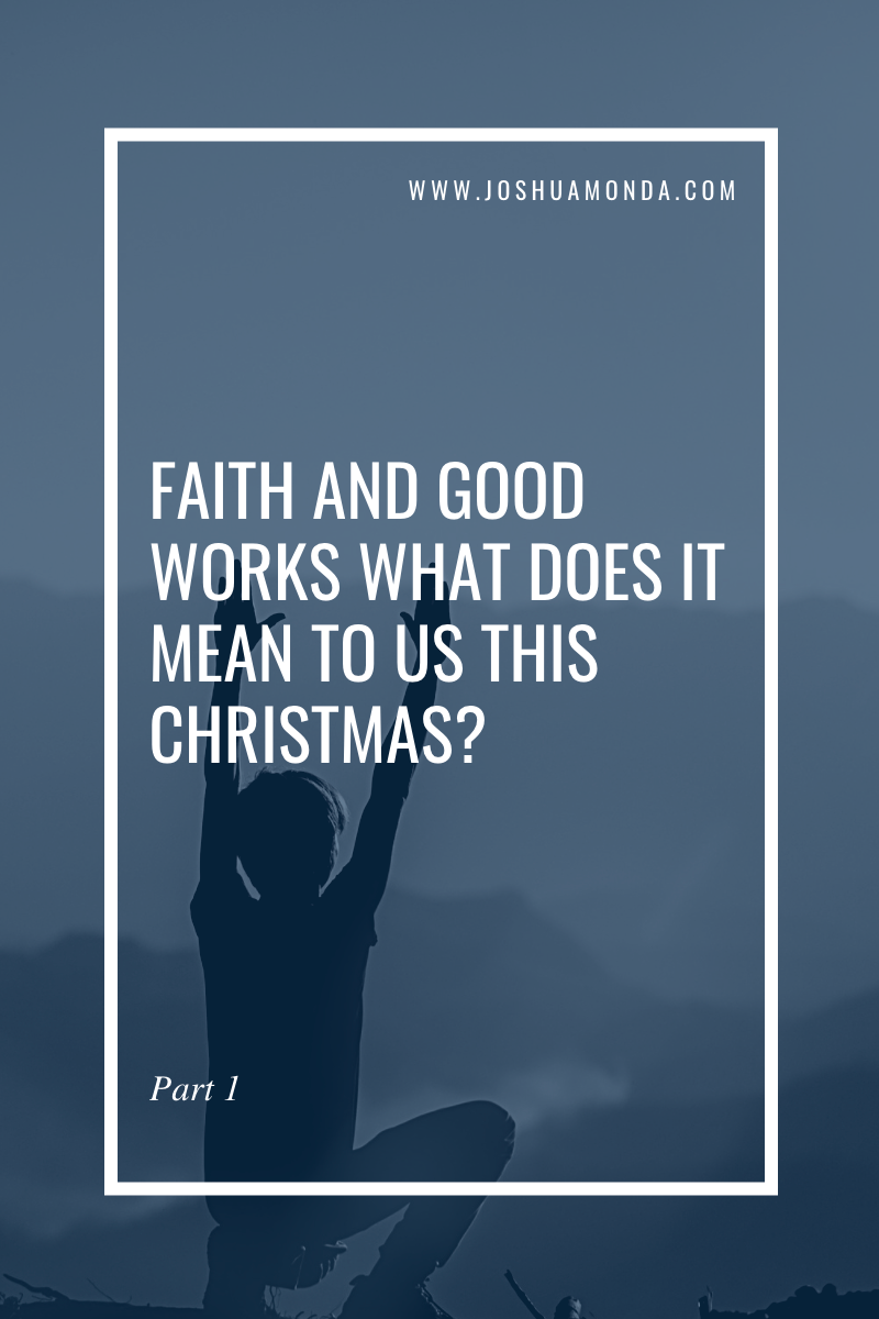 faith-and-good-works-what-does-it-mean-to-us-this-christmas-part-1